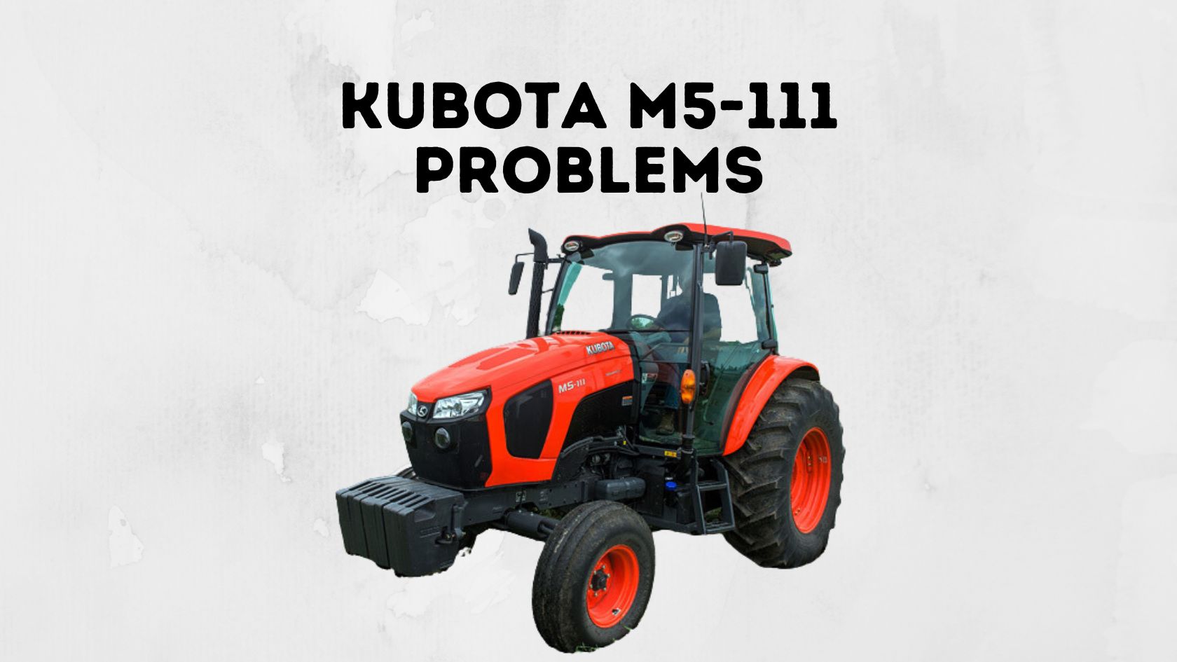 Kubota M5-111 Problems