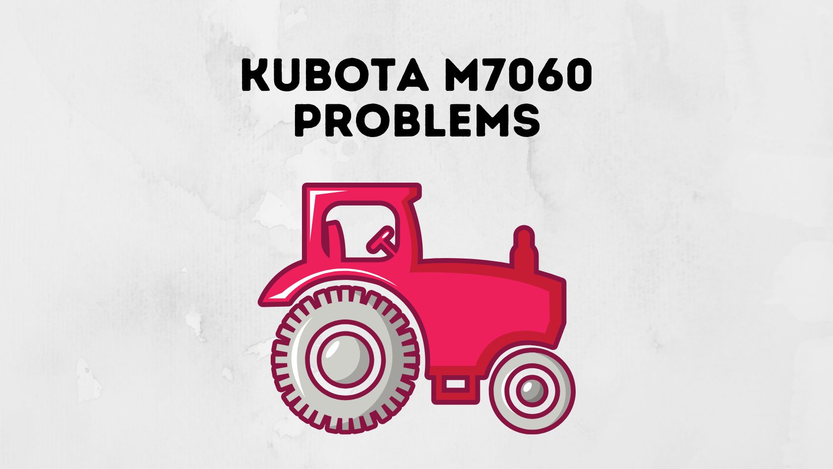 Kubota M7060 Problems