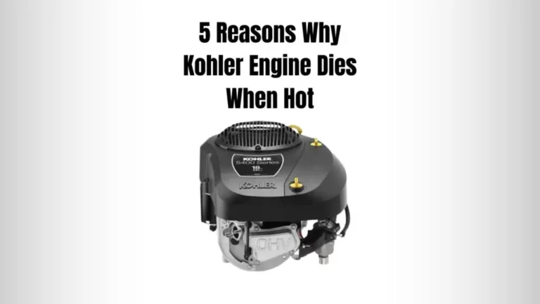 5 Reasons Why Kohler Engine Dies When Hot+Fixes