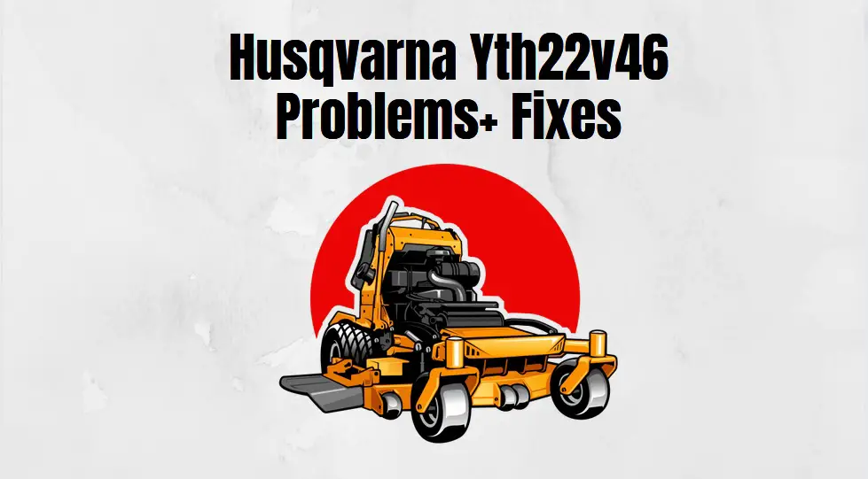 Common Husqvarna Yth22v46 Problems