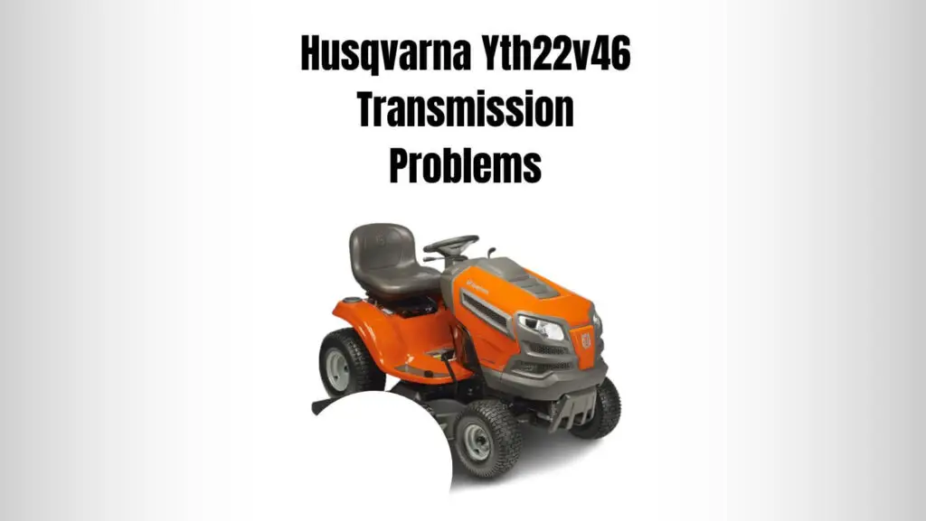 Husqvarna Yth22v46 Transmission Problems