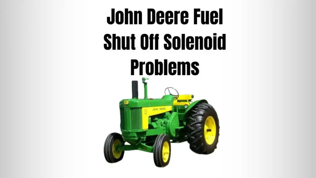John Deere Fuel Shut Off Solenoid Problems