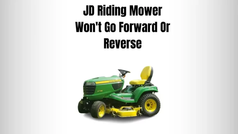 John Deere Riding Mower Won’t Go Forward Or Reverse (9 Reasons)