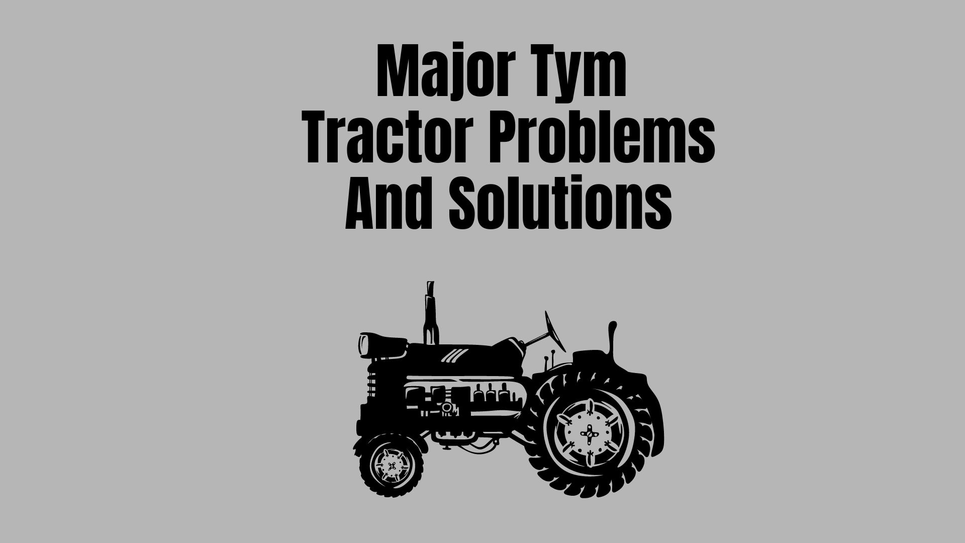 Major Tym Tractor Problems
