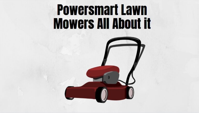 Who Makes Powersmart Lawn Mowers? Problems+Fixes
