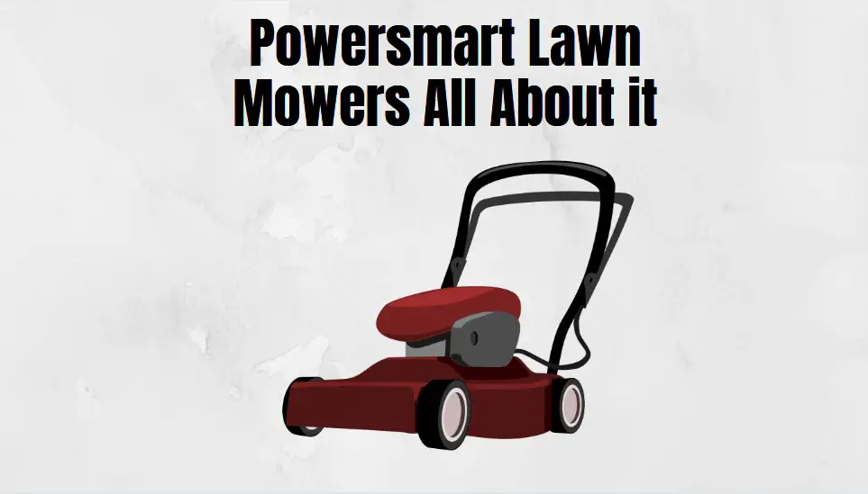 Who Makes Powersmart Lawn Mowers