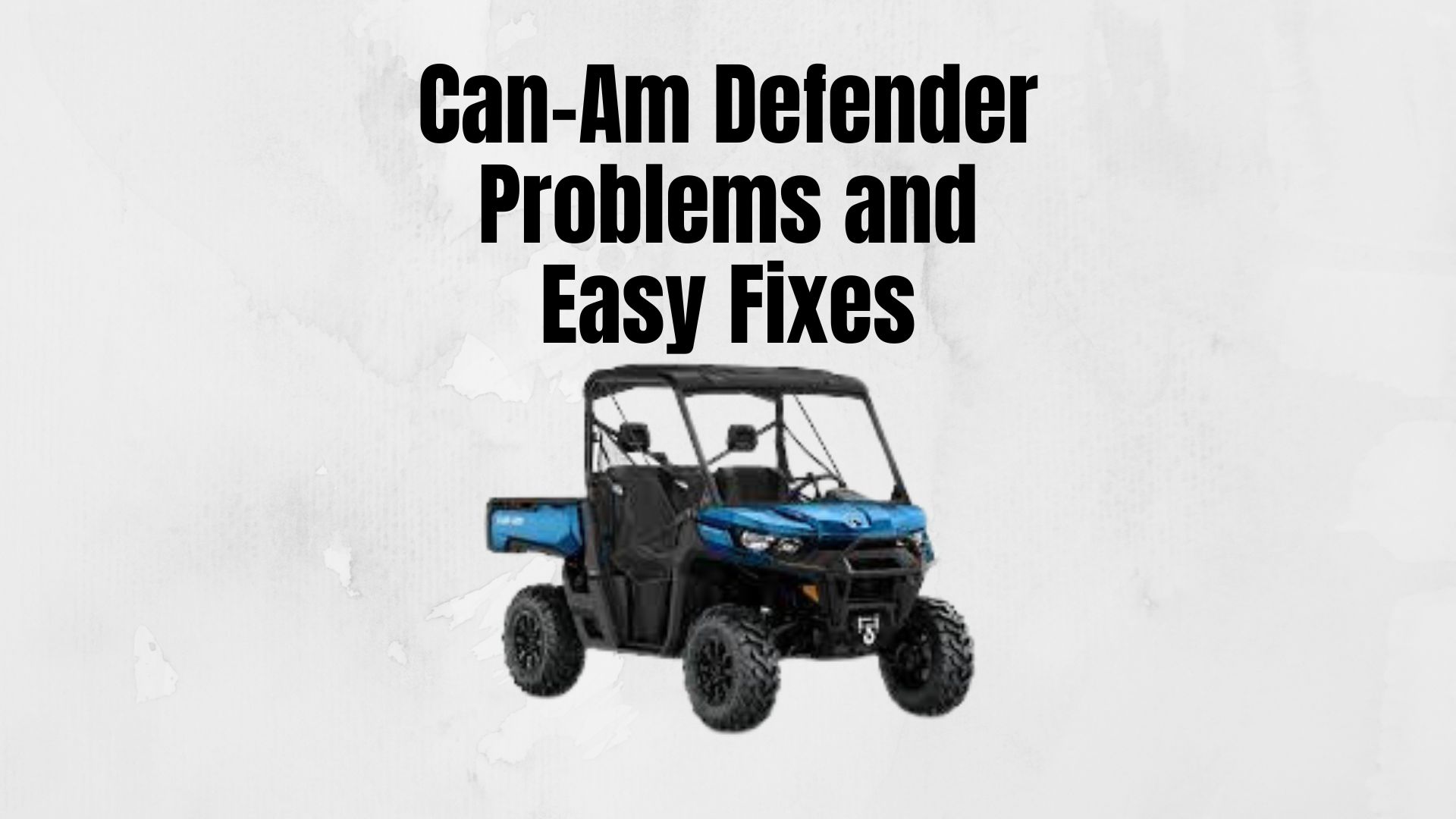 Can-Am Defender Problems and Easy Fixes