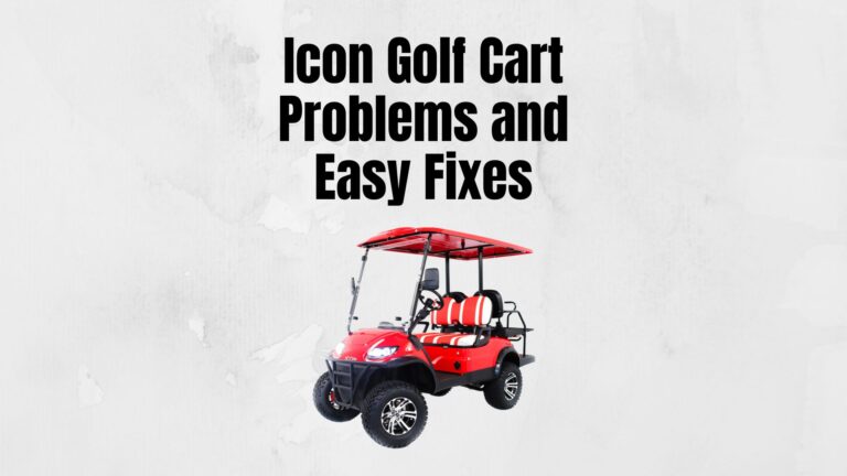 7 Common ICON Golf Cart Problems and Solutions