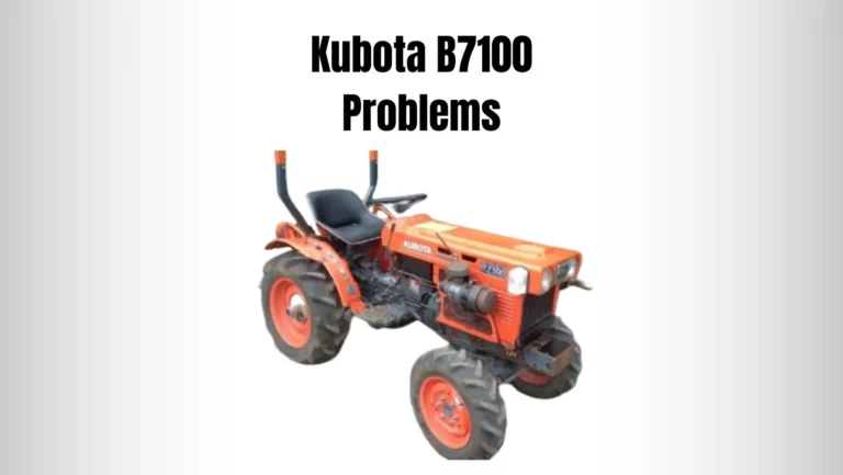 5 ‘Unwanted But Common’ Kubota B7100 Problems