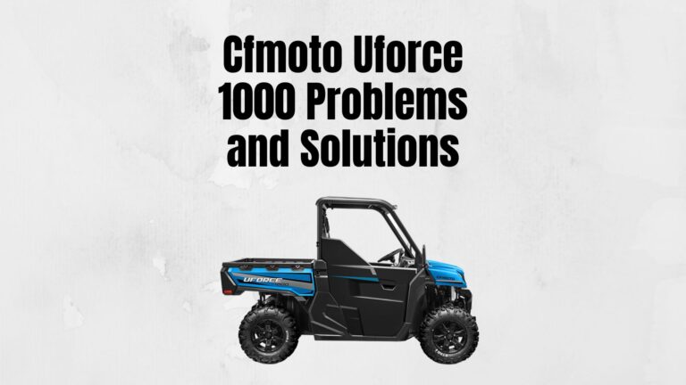Cfmoto Uforce 1000 Problems and Solutions