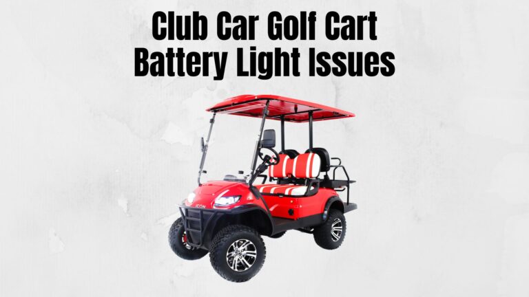 Club Car Golf Cart Battery Light Stays On, Off Or Blink: Reasons and Fixes