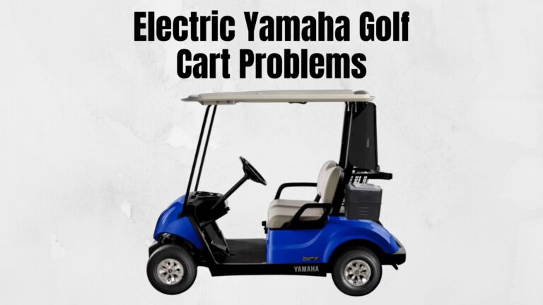 15 Common Electric Yamaha Golf Cart Problems With Troubleshooting Guide
