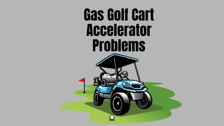 8 Top Gas Golf Cart Accelerator Problems and Fixes